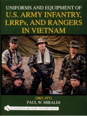 Uniforms and Equipment of U.S. Army Infantry, LRRPS, and Rangers in Vietnam, 1965-1971 - Schiffer Military History