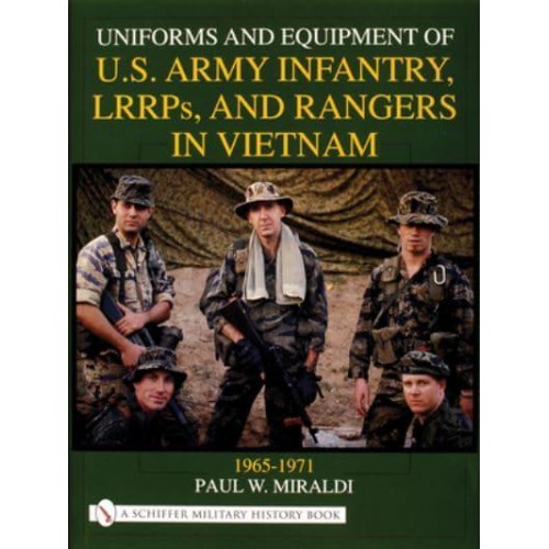 Uniforms and Equipment of U.S. Army Infantry, LRRPS, and Rangers in Vietnam, 1965-1971 - Schiffer Military History