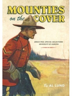 Mounties on the Cover - Bruce Peel Special Collections Library