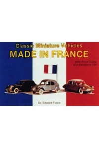 Classic Miniature Vehicles Made in France With Price Guide and Variations List