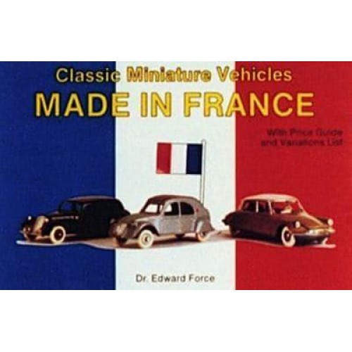 Classic Miniature Vehicles Made in France With Price Guide and Variations List