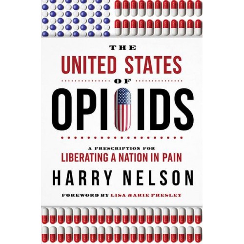 The United States of Opioids A Prescription for Liberating a Nation in Pain