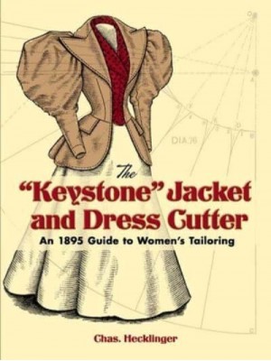 The 'Keystone' Jacket and Dress Cutter An 1895 Guide to Women's Tailoring - Dover Fashion and Costumes