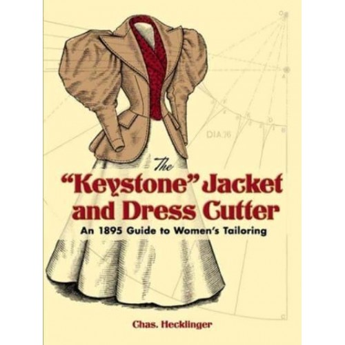 The 'Keystone' Jacket and Dress Cutter An 1895 Guide to Women's Tailoring - Dover Fashion and Costumes
