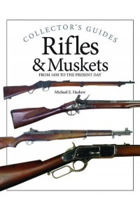Rifles & Muskets From 1750 to the Present Day - Collector's Guides