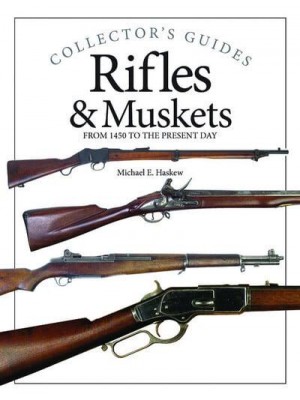Rifles & Muskets From 1750 to the Present Day - Collector's Guides