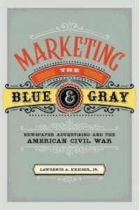 Marketing the Blue & Gray Newspaper Advertising and the American Civil War