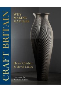Craft Britain Why Making Matters