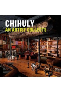 Chihuly An Artist Collects