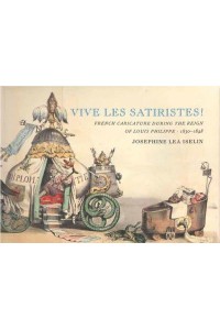 Vive Les Satiristes! French Caricature During the Reign of Louis Philipp, 1830-1848