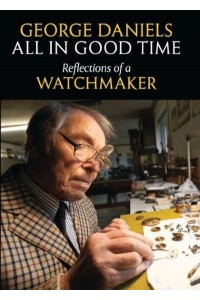 All in Good Time Reflections of a Watchmaker