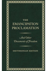 The Emancipation Proclamation and Other Documents of Freedom