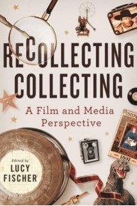 Recollecting Collecting A Film and Media Perspective