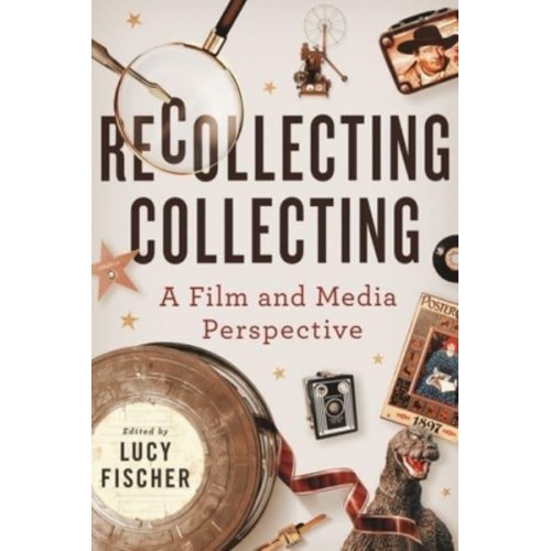 Recollecting Collecting A Film and Media Perspective