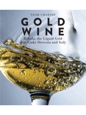 Gold Wine Rebula, the Liquid Gold That Links Slovenia and Italy