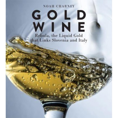 Gold Wine Rebula, the Liquid Gold That Links Slovenia and Italy