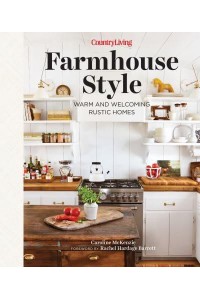 Country Living Farmhouse Style Warm and Welcoming Rustic Homes