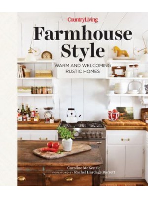 Country Living Farmhouse Style Warm and Welcoming Rustic Homes