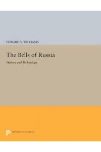 The Bells of Russia History and Technology - Princeton Legacy Library