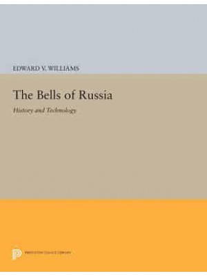 The Bells of Russia History and Technology - Princeton Legacy Library