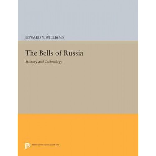 The Bells of Russia History and Technology - Princeton Legacy Library