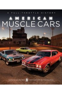 American Muscle Cars A Full-Throttle History