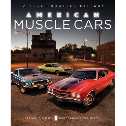 American Muscle Cars A Full-Throttle History