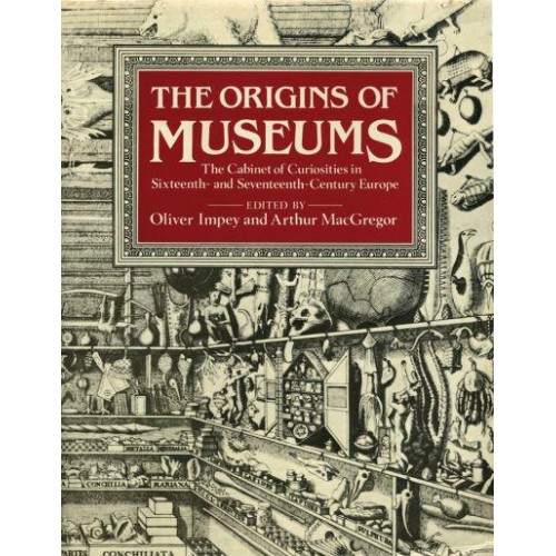 The Origins of Museums The Cabinet of Curiosities in Sixteenth and Seventeenth Century Europe - Ashmolean Museum Publications