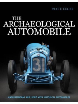 The Archaeological Automobile Understanding and Living With Historical Automobiles