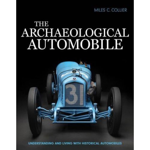 The Archaeological Automobile Understanding and Living With Historical Automobiles