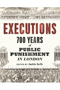 Executions 700 Years of Public Punishment in London