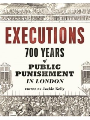 Executions 700 Years of Public Punishment in London