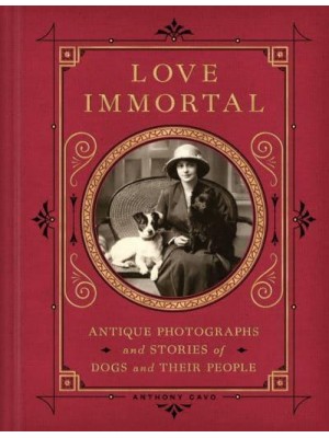 Love Immortal Antique Photographs and Stories About Dogs and Their People