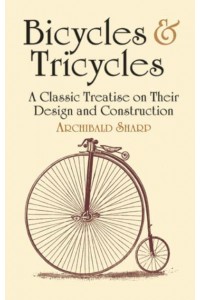 Bicycles & Tricycles A Classic Treatise on Their Design and Construction - Dover Transportation