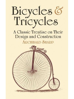 Bicycles & Tricycles A Classic Treatise on Their Design and Construction - Dover Transportation