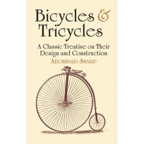 Bicycles & Tricycles A Classic Treatise on Their Design and Construction - Dover Transportation
