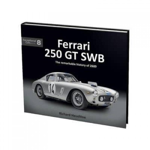 Ferrari 250 GT SWB The Remarkable History of 2689 - Exceptional Cars Series