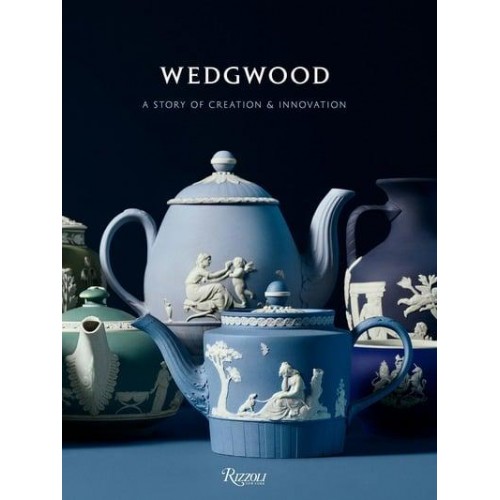 Wedgwood A Story of Creation & Innovation