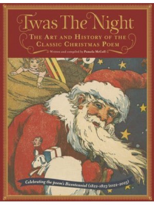 Twas the Night The Art and History of the Classic Christmas Poem