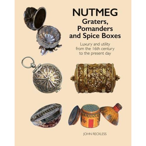 Nutmeg Graters, Pomanders and Spice Boxes : Luxury and Utility from the 16th Century to the Present Day - ACC Art Books
