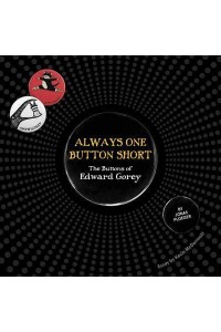 Always One Button Short The Buttons of Edward Gorey