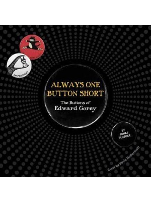 Always One Button Short The Buttons of Edward Gorey