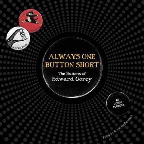 Always One Button Short The Buttons of Edward Gorey