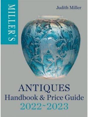 Miller's Antiques Handbook & Price Guide 2022-2023 - Miller's Antiques Handbook & Price Guide