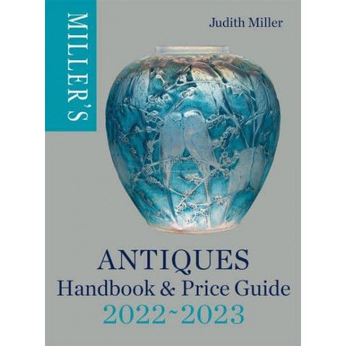 Miller's Antiques Handbook & Price Guide 2022-2023 - Miller's Antiques Handbook & Price Guide