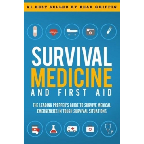 Survival Medicine & First Aid: The Leading Prepper's Guide to Survive Medical Emergencies in Tough Survival Situations