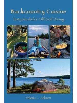 Backcountry Cuisine Tasty Meals for Off Grid Dining
