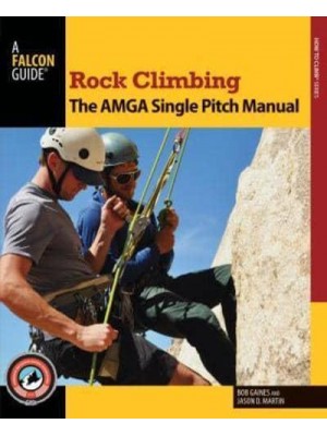Rock Climbing The AMGA Single Pitch Manual - How To Climb Series