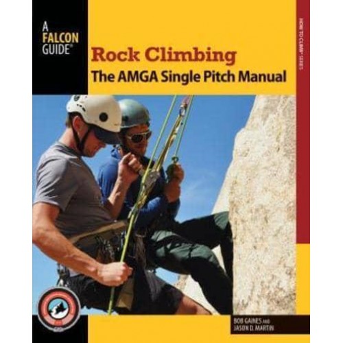 Rock Climbing The AMGA Single Pitch Manual - How To Climb Series