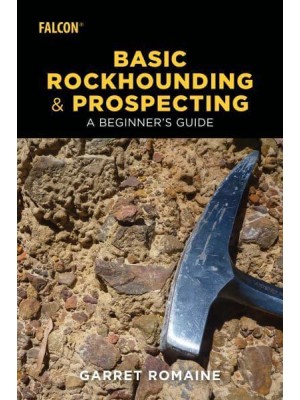 Basic Rockhounding and Prospecting A Beginner's Guide